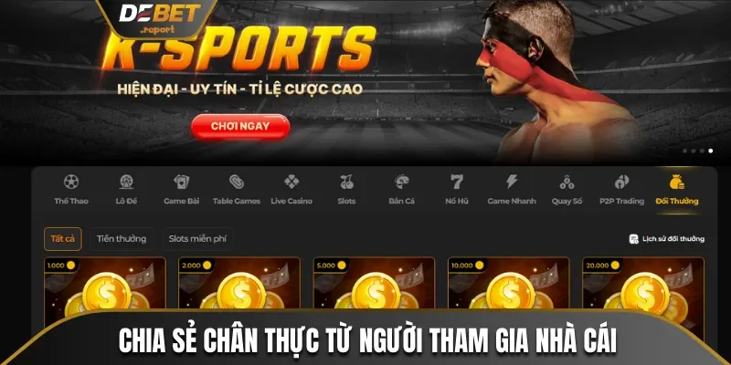 Chia sẻ chân thực từ người tham gia nhà cái