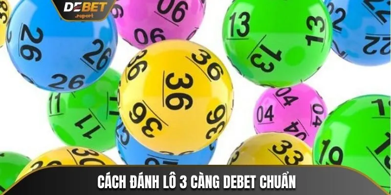 Lô 3 Càng Debet - Hướng Dẫn Cách Đánh Chuẩn Thắng Lớn 3 Cách đánh lô 3 càng Debet chuẩn